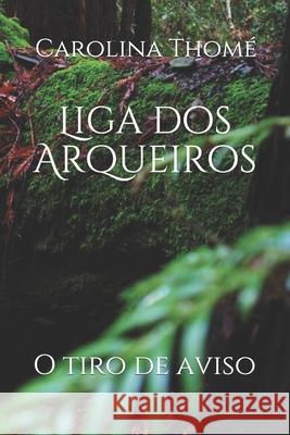 Liga dos Arqueiros: O tiro de aviso Bruna Cupello Carolina de Almeida Thome 9781079576047 Independently Published - książka