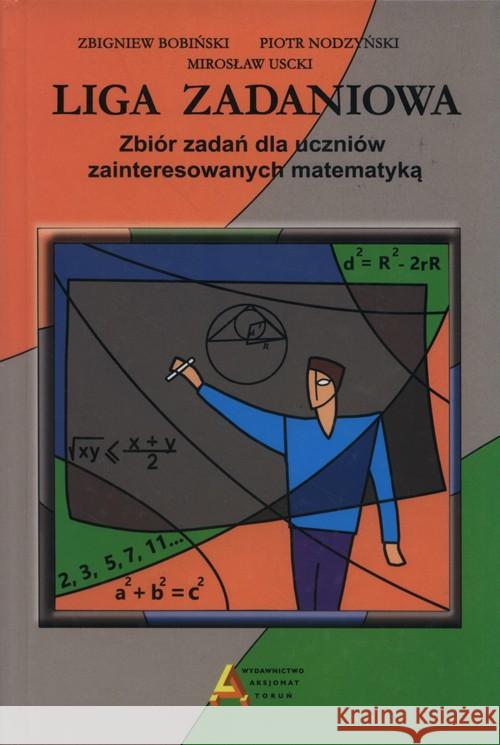 Liga zadaniowa zbiór zadań dla uczniów Bobiński Zbigniew Nodzyński Piotr Uscki Mirosław 9788387329556 Aksjomat Piotr Nodzyński - książka