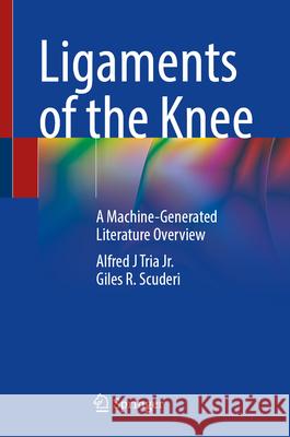 Ligaments of the Knee: A Machine-Generated Literature Overview Alfred Tri Giles R. Scuderi 9783031666148 Springer - książka