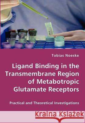 Ligand Binding in the Transmembrane Region of Metabotropic Glutamate Receptors Tobias Noeske 9783836423373 VDM Verlag - książka