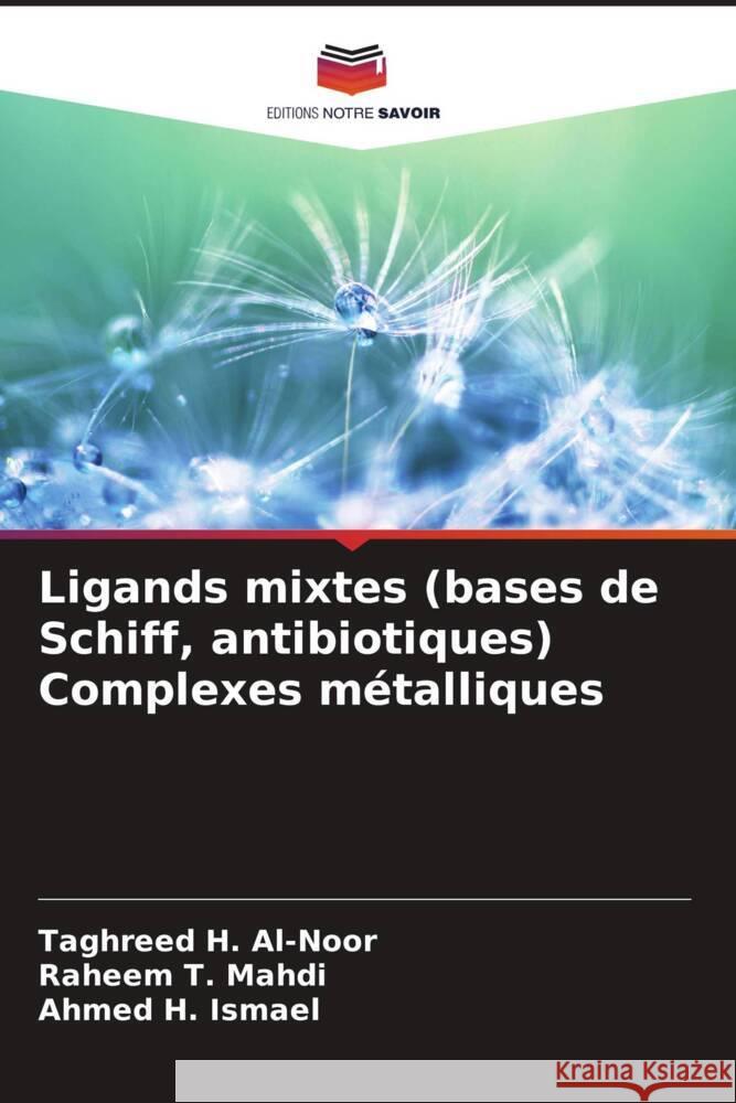 Ligands mixtes (bases de Schiff, antibiotiques) Complexes métalliques Al-Noor, Taghreed H., Mahdi, Raheem T., Ismael, Ahmed H. 9786202780711 Editions Notre Savoir - książka