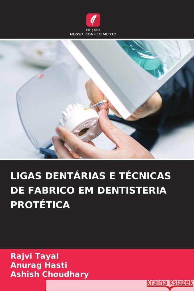 Ligas Dent?rias E T?cnicas de Fabrico Em Dentisteria Prot?tica Rajvi Tayal Anurag Hasti Ashish Choudhary 9786205854327 Edicoes Nosso Conhecimento - książka