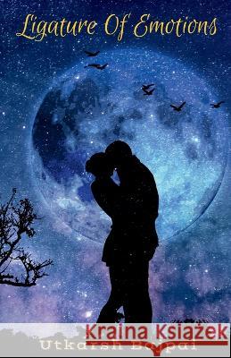 Ligature Of Emotions Utkarsh Bajpai   9798887727011 Notion Press - książka