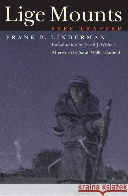 Lige Mounts, Free Trapper Frank Bird Linderman Frank B. Linderman Joe Yong 9780803280410 Bison Books - książka