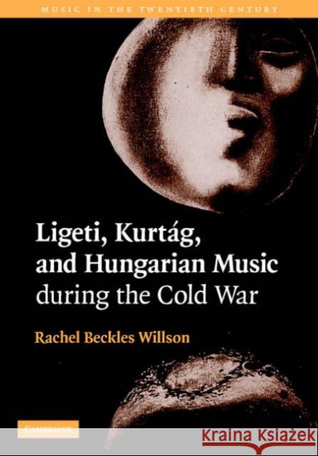 Ligeti, Kurtág, and Hungarian Music During the Cold War Beckles Willson, Rachel 9780521827331 Cambridge University Press - książka