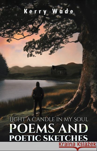 Light a Candle in My Soul: Poems and Poetic Sketches Kerry Wade 9781035875580 Austin Macauley Publishers - książka