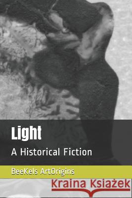 Light: A Historical Fiction Beekels Artorigins 9781072382805 Independently Published - książka