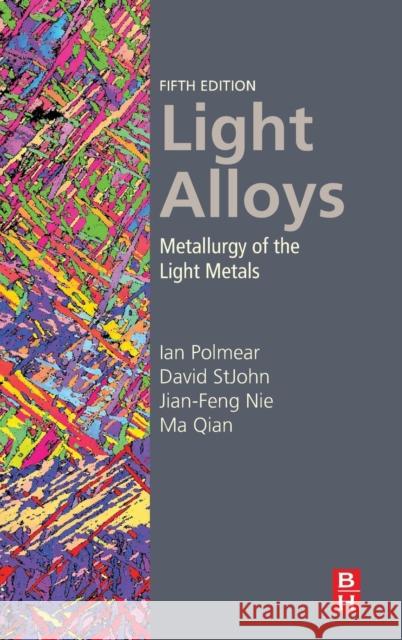 Light Alloys: Metallurgy of the Light Metals Polmear, Ian 9780080994314 Butterworth-Heinemann - książka