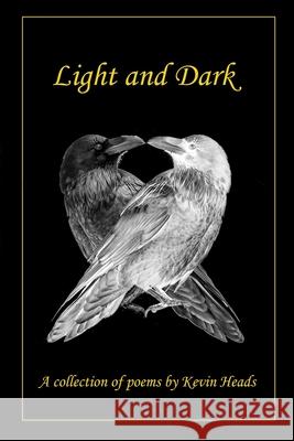 Light and Dark: A collection of poems by Kevin Heads Kevin Charles Heads 9781739934705 Michael Saxon Publishing - książka