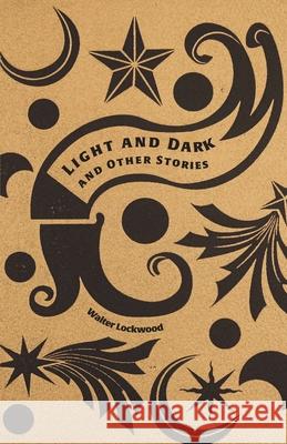 Light and Dark and Other Stories Walter Lockwood 9781966196297 Schuler Books - książka