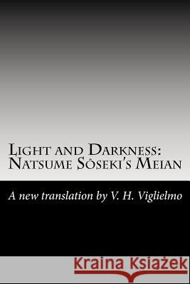 Light and Darkness: Natsume Sôseki's Meian: A New Translation By V. H. Viglielmo Viglielmo, V. H. 9781460982310 Createspace - książka