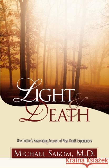 Light and Death: One Doctor's Fascinating Account of Near-Death Experiences Michael Sabom 9780310219927 Zondervan Publishing Company - książka