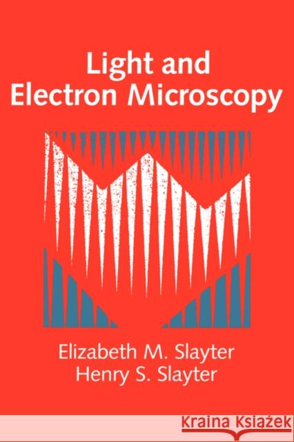 Light and Electron Microscopy Elizabeth M. Slayter Henry S. Slayter 9780521339483 Cambridge University Press - książka