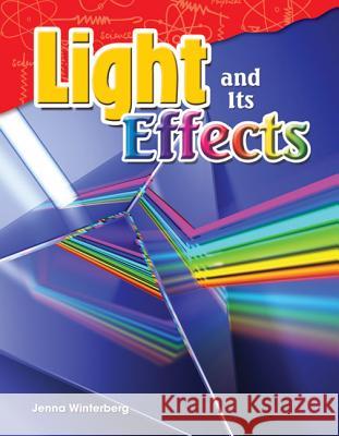 Light and Its Effects Winterberg, Jenna 9781480746855 Shell Education Pub - książka