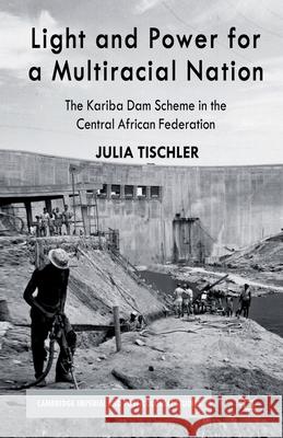 Light and Power for a Multiracial Nation: The Kariba Dam Scheme in the Central African Federation Tischler, J. 9781349443611 Palgrave Macmillan - książka
