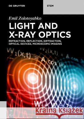 Light and X-Ray Optics: Refraction, Reflection, Diffraction, Optical Devices, Microscopic Imaging Emil Zolotoyabko 9783111139692 de Gruyter - książka