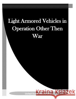 Light Armored Vehicles in Operation Other Then War United States Marine Corps               Penny Hill Press Inc 9781523342686 Createspace Independent Publishing Platform - książka