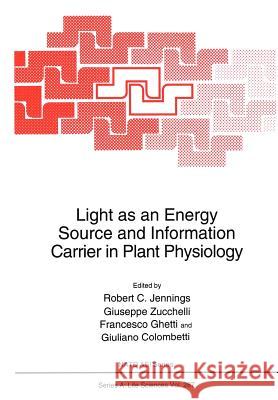 Light as an Energy Source and Information Carrier in Plant Physiology Robert C. Jennings Guiseppe Zucchelli Francesco Ghetti 9781461380399 Springer - książka