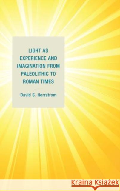 Light as Experience and Imagination from Paleolithic to Roman Times David S. Herrstrom 9781683930945 Fairleigh Dickinson University Press - książka