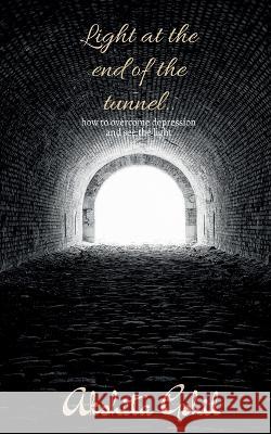 Light at the end of the tunnel.. Akshita Gohil   9781646784370 Notion Press - książka