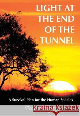 Light at the End of the Tunnel: A Survival Plan for the Human Species Hellyer, Paul 9781449076139 Authorhouse - książka