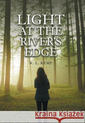 Light at the River's Edge K L Kemp   9781984553881 Xlibris Us - książka