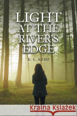 Light at the River's Edge K L Kemp   9781984553904 Xlibris Us - książka