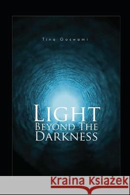 Light Beyond The Darkness Tina Goswami 9781797047935 Independently Published - książka