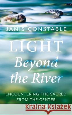 Light Beyond the River Janis Constable 9781666741278 Resource Publications (CA) - książka