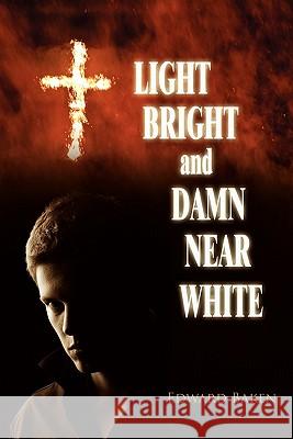 Light Bright and Damn Near White Edward Baken 9781432759995 Outskirts Press - książka