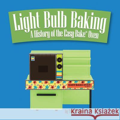 Light Bulb Baking: A History of the Easy-Bake Oven Todd Coopee 9780991748419 Sonderho Press - książka