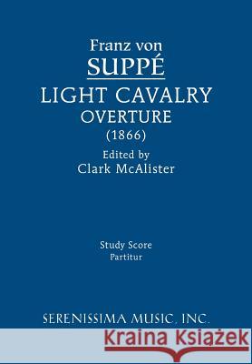 Light Cavalry Overture: Study score Franz Von Suppe, Clark McAlister 9781608741489 Serenissima Music - książka