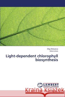 Light-dependent chlorophyll biosynthesis Belyaeva, Olga 9783659415357 LAP Lambert Academic Publishing - książka