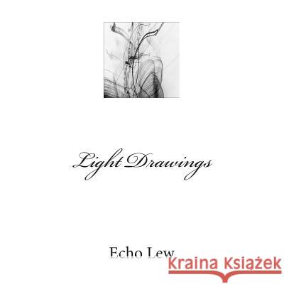 Light Drawings Echo Lew Shu-Ying Huang Peter Frank 9781505446531 Createspace - książka
