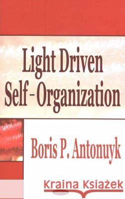 Light Driven Self-Organization Boris P Antonuyk 9781590337769 Nova Science Publishers Inc - książka