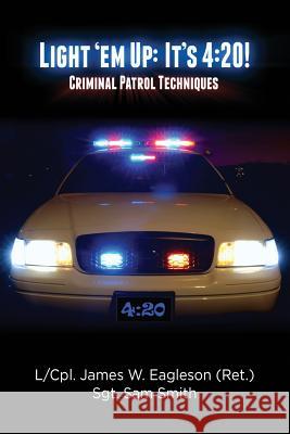 Light 'em Up: It's 4:20!: Criminal Patrol Techniques James Eagleson Sam Smith 9781500215583 Createspace - książka