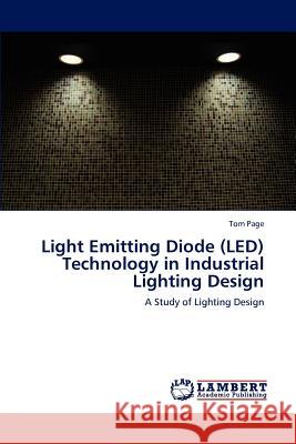 Light Emitting Diode (LED) Technology in Industrial Lighting Design Page, Tom 9783843360739 LAP Lambert Academic Publishing - książka