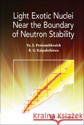 Light Exotic Nuclei Near the Boundary of Neutron Stability Yuri Erastovich Penionzhkevich Rumiana Kalpakchieva 9789811242977 World Scientific Publishing Company - książka