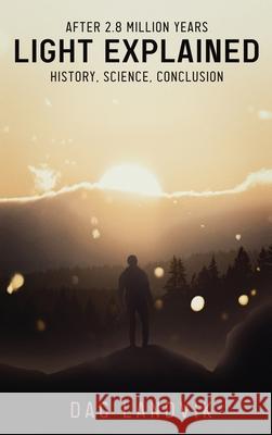 Light Explained: History, Science, Conclusion Dag Landvik 9781957208527 Authors' Tranquility Press - książka