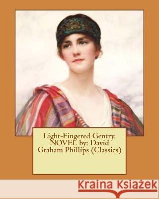 Light-Fingered Gentry. NOVEL by: David Graham Phillips (Classics) Phillips, David Graham 9781540575036 Createspace Independent Publishing Platform - książka