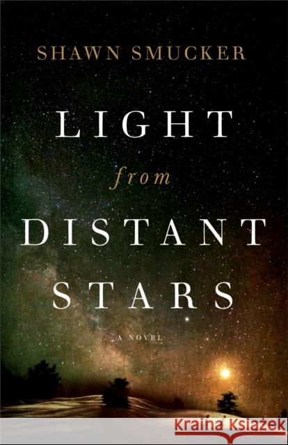 Light from Distant Stars Shawn Smucker 9780800728519 Fleming H. Revell Company - książka