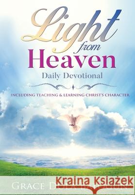 Light From Heaven Daily Devotional Including Teaching & Learning Christ's Character Grace Dola Balogun 9781939415738 Grace Religious Books Publishing & Distributo - książka