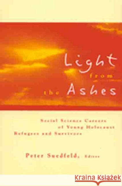 Light from the Ashes: Social Science Careers of Young Holocaust Refugees and Survivors Suedfeld, Peter 9780472067459 University of Michigan Press - książka