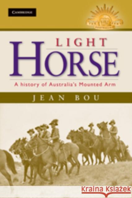 Light Horse: A History of Australia's Mounted Arm Jean Bou 9780521197083 Cambridge University Press - książka
