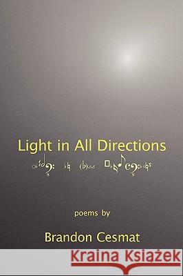 Light in All Directions Brandon Cesmat 9780982427644 Poetic Matrix Press - książka