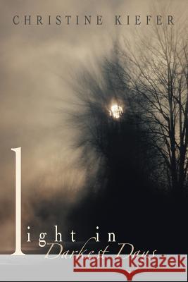 Light in Darkest Days Christine Kiefer 9781483406893 Lulu Publishing Services - książka