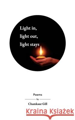Light in, light out, light stays Chamkaur Gill 9798515053857 Independently Published - książka