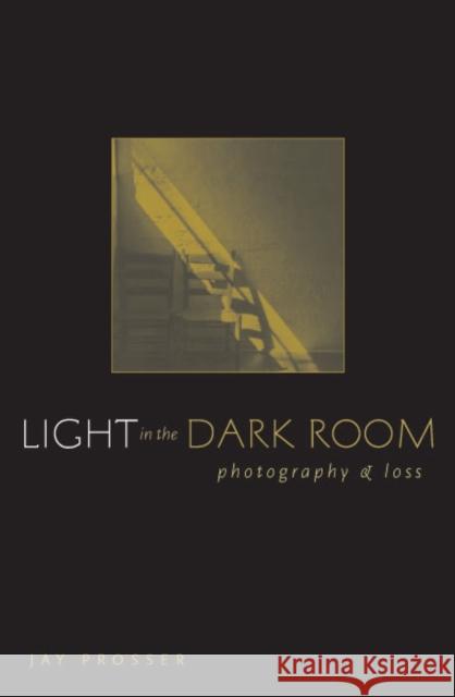 Light in the Dark Room: Photography and Loss Prosser, Jay 9780816644841 University of Minnesota Press - książka