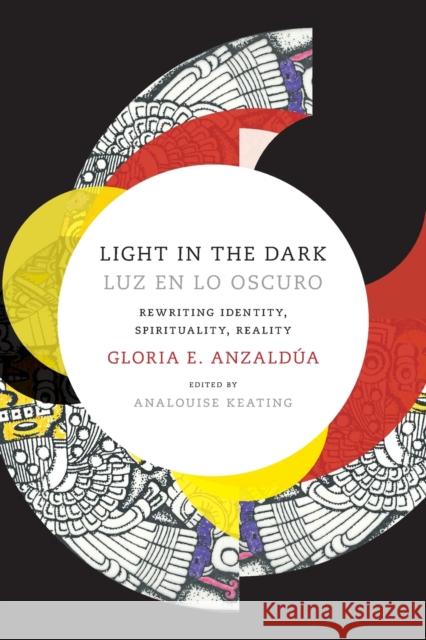 Light in the Dark/Luz en lo Oscuro: Rewriting Identity, Spirituality, Reality Anzaldua, Gloria 9780822360094 Duke University Press - książka