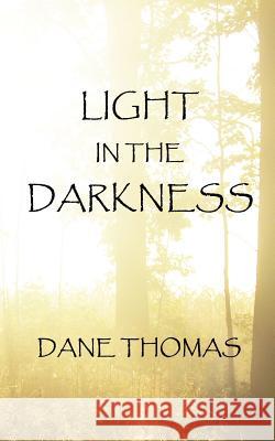 Light in the Darkness Dane Thomas 9781723577529 Createspace Independent Publishing Platform - książka